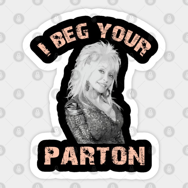 I beg your parton - Dolly Parton Sticker by Nolinomeg